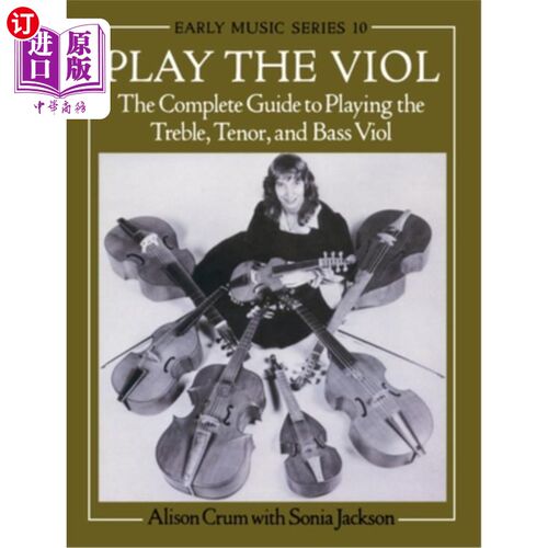 海外直订Play the Viol: The Complete Guide to Playing the Treble, Tenor, and Bass Viol 演奏小提琴：演奏高音、男高音
