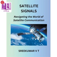 海外直订Satellite Signals: Navigating the World of Satellite Communication 卫星信号：导航卫星通信世界
