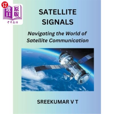 海外直订Satellite Signals: Navigating the World of Satellite Communication 卫星信号：导航卫星通信世界