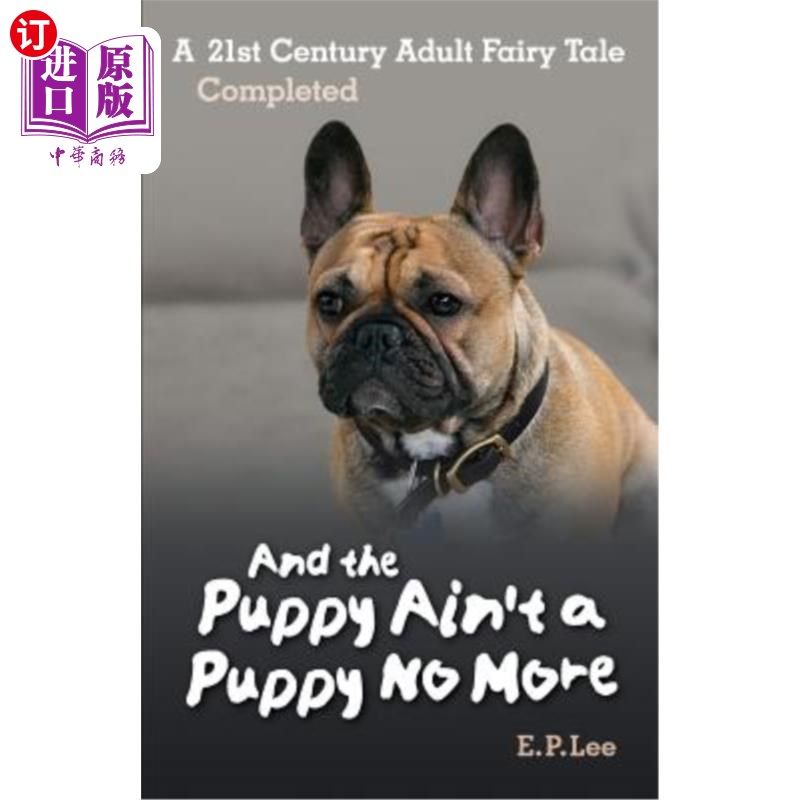 海外直订And the Puppy Ain't A Puppy No More: A 21st Century Adult Fairy Tale Completed
