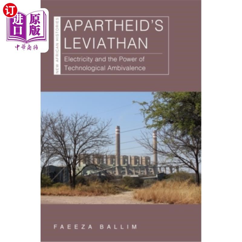 海外直订Apartheid's Leviathan: Electricity and the Power of Technological Ambivalence 种族隔离的利维坦:电力和技术