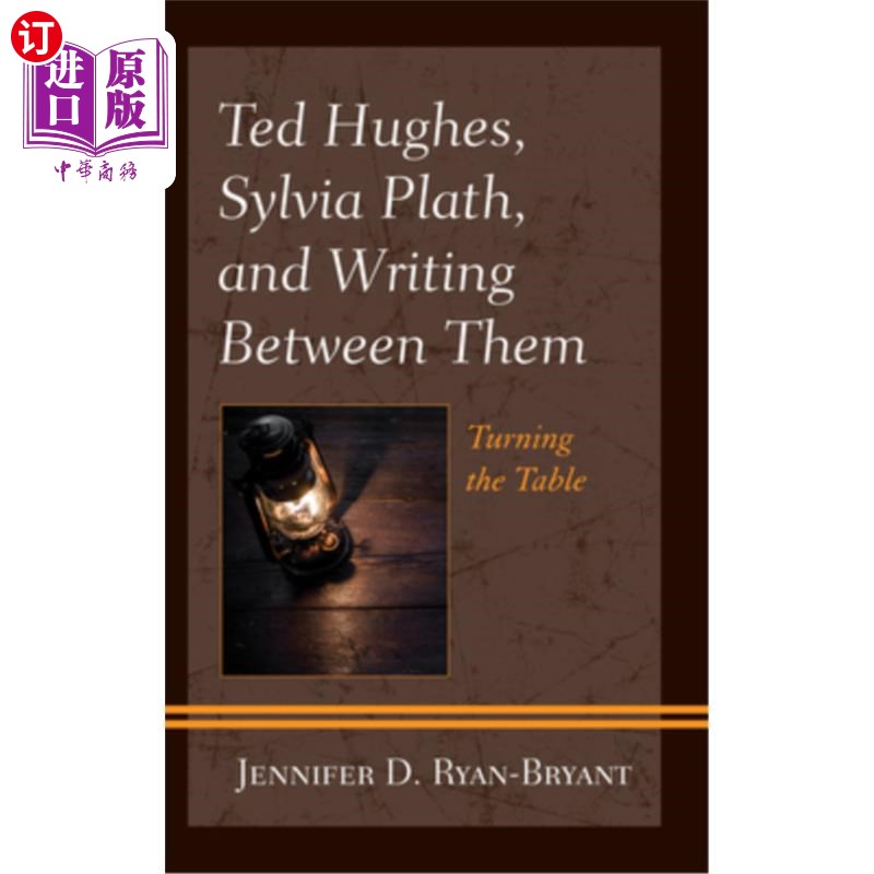 海外直订Ted Hughes, Sylvia Plath, and Writing Between Them: Turning the Table Ted Hughes, Sylvia Pl