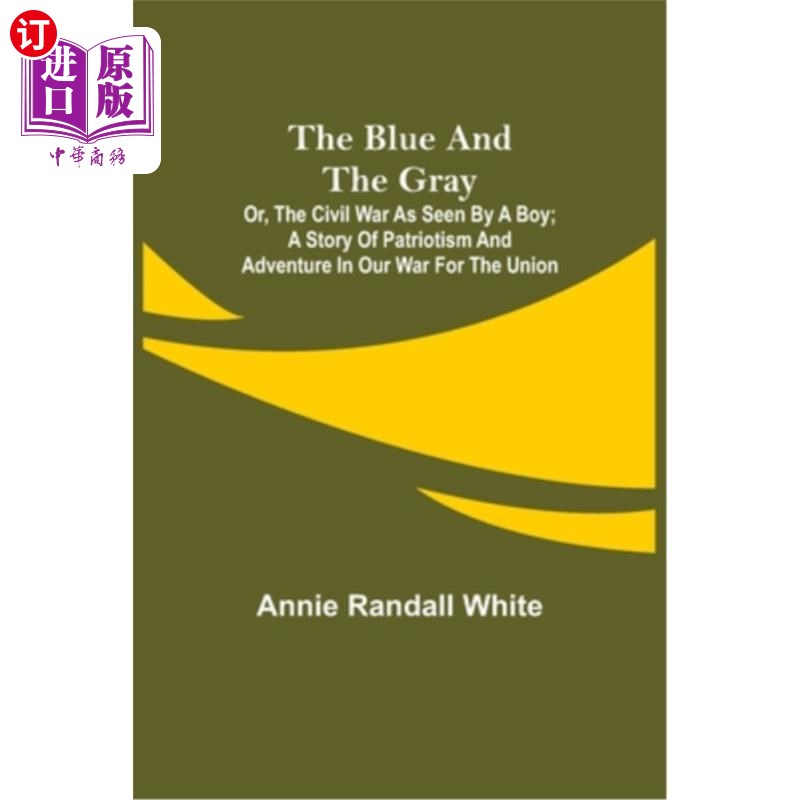 海外直订The Blue and the Gray; Or, The Civil War as Seen by a Boy; A Story of Patriotism 蓝色和灰色;或者,一个男孩