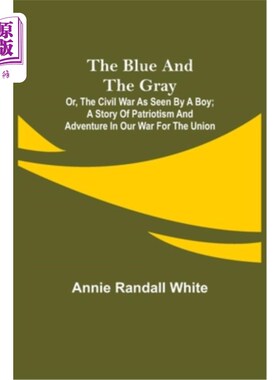 海外直订The Blue and the Gray; Or, The Civil War as Seen by a Boy; A Story of Patriotism 蓝色和灰色;或者，一个男孩