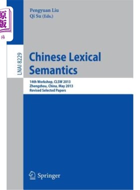 海外直订Chinese Lexical Semantics: 14th Workshop, Clsw 2013, Zhengzhou, China, May 10-12 《中国词汇语义学:第十四届