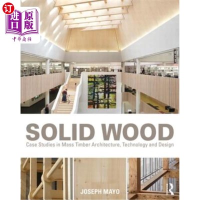 海外直订Solid Wood: Case Studies in Mass Timber Architecture, Technology and Design 实木:大规模木结构建筑，技术和设