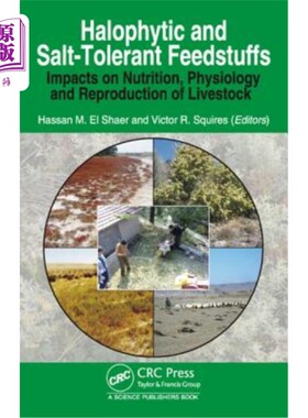 海外直订Halophytic and Salt-Tolerant Feedstuffs: Impacts on Nutrition, Physiology and Re 盐生和耐盐饲料:对家畜营养
