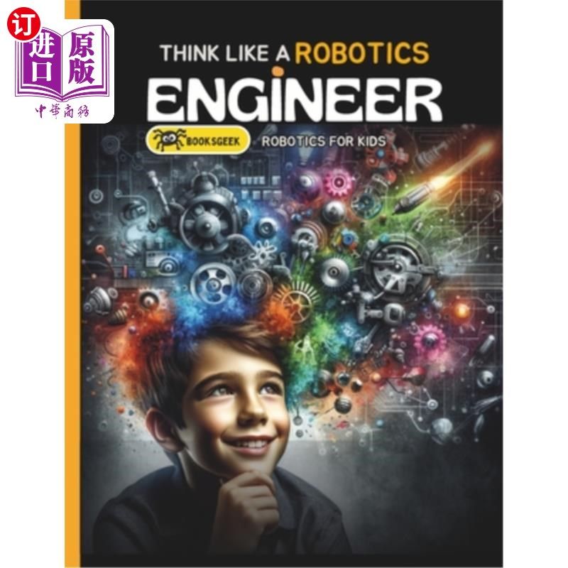 海外直订Think Like Robotics Engineer: Book A bout Robotics Engineering for Kids 像机器人工程师一样思考：一本关于儿