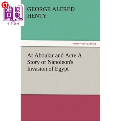 海外直订At Aboukir and Acre a Story of Napoleon's Invasion of Egypt 在阿布基尔和阿克，有一个拿破仑入侵埃及的故事