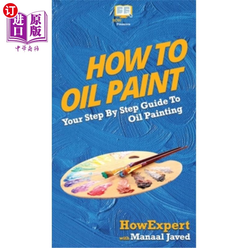 海外直订How To Oil Paint: Your Step By Step Guide To Oil Painting 如何画油画:你的油画一步一步指南