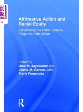 海外直订Affirmative Action and Racial Equity: Considering the Fisher Case to Forge the P 平权行动和种族平等：考虑费