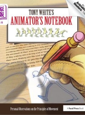 海外直订Tony White's Animator's Notebook: Personal Observations on the Principles of Mov 托尼·怀特的动画师笔记:对运