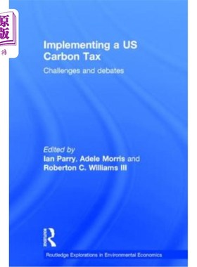 海外直订Implementing a Us Carbon Tax: Challenges and Debates 美国实施碳税:挑战与争论