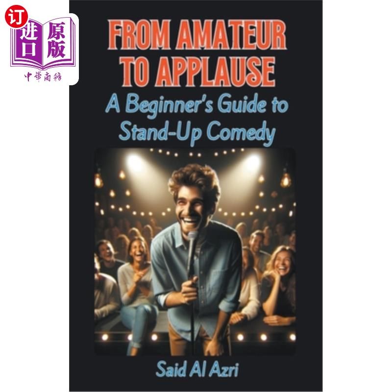 海外直订From Amateur to Applause: A Beginner's Guide to Stand-Up Comedy 从业余到掌声：单口喜剧初学者指南