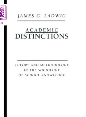 海外直订Academic Distinctions: Theory and Methodology in the Sociology of School Knowled 学术差异：学校知识社会学的