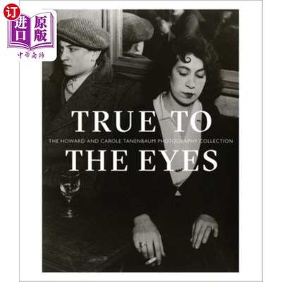 海外直订True to the Eyes: The Howard and Carole Tanenbaum Photography Collection 真实的眼睛:霍华德和卡罗尔·塔南鲍姆