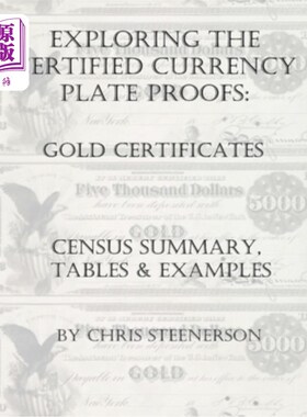 海外直订Exploring the Certified Currency Plate Proofs - Gold Certificates - Census Summa 探索认证货币板证明-黄金证