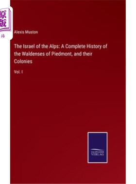 海外直订The Israel of the Alps: A Complete History of the Waldenses of Piedmont, and the 阿尔卑斯山上的以色列:皮埃