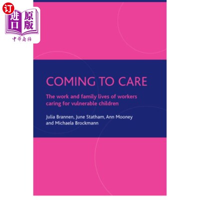 海外直订Coming to Care: The Work and Family Lives of Workers Caring for Vulnerable Child 关爱:照顾弱势儿童工作者的