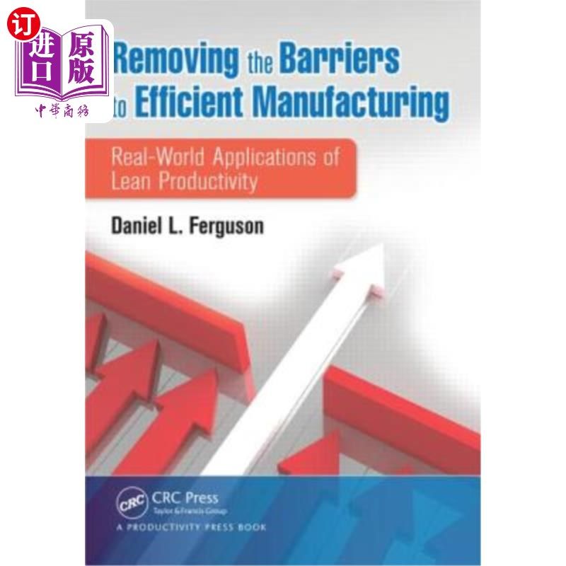 海外直订Removing the Barriers to Efficient Manufacturing: Real-World Applications of Lea 消除高效制造的障碍：精益生