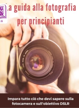 海外直订意大利语 La guida alla fotografia per principianti: impara tutto ciò che devi sapere sull 初学者摄影指南:了