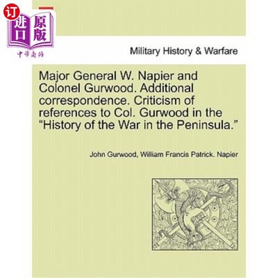 海外直订Major General W. Napier and Colonel Gurwood. Additional Correspondence. Criticis W少将。纳皮尔和格伍德上校