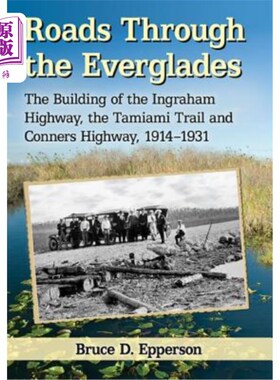 海外直订Roads Through the Everglades: The Building of the Ingraham Highway, the Tamiami  穿越大沼泽地的道路:英格拉