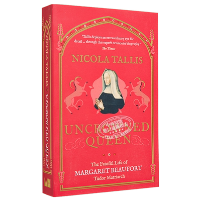 现货 Uncrowned Queen 英文原版 无冕之王 都铎王朝女族长玛格丽特 博福特命运的一生 Nicola Tallis【中商原版】