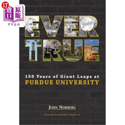 海外直订Ever True: 150 Years of Giant Leaps at Purdue University 永远真实:普渡大学150年的巨大飞跃