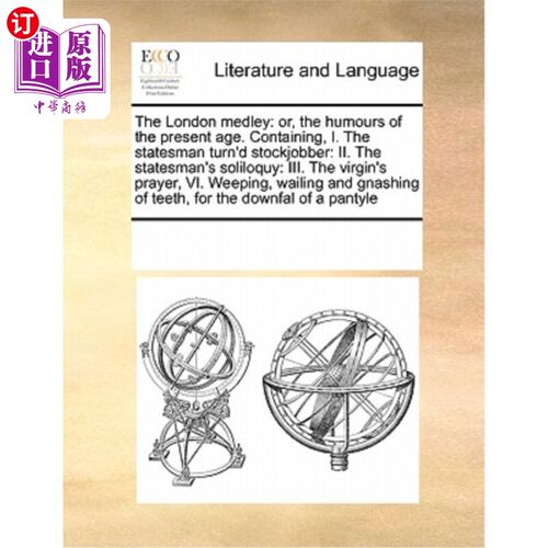 海外直订The London Medley: Or, the Humours of the Present Age. Containing, I. the States 伦敦杂烩:或者，当代的幽默