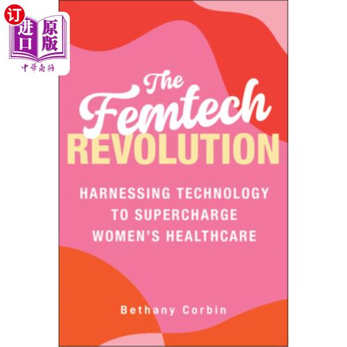 海外直订医药图书The Femtech Revolution: Harnessing Technology to Supercharge Women's Healthcare Femtech