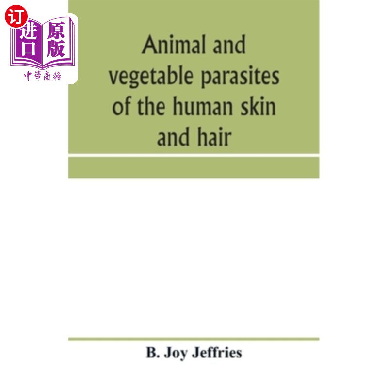 海外直订医药图书Animal and vegetable parasites of the human skin and hair 人体皮肤和毛发的动植物寄生虫