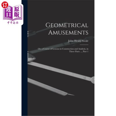 海外直订Geometrical Amusements: Or, a Course of Lessons in Construction and Analysis, in 《几何娱乐》:或《构造与分