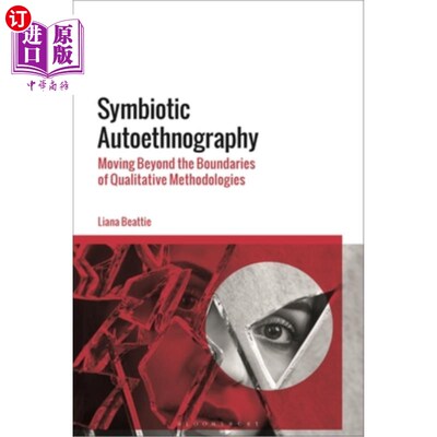 海外直订Symbiotic Autoethnography: Moving Beyond the Boundaries of Qualitative Methodolo 共生自人种志:超越定性方法