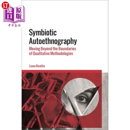 海外直订Symbiotic Autoethnography: Moving Beyond the Boundaries of Qualitative Methodolo 共生自人种志:超越定性方法