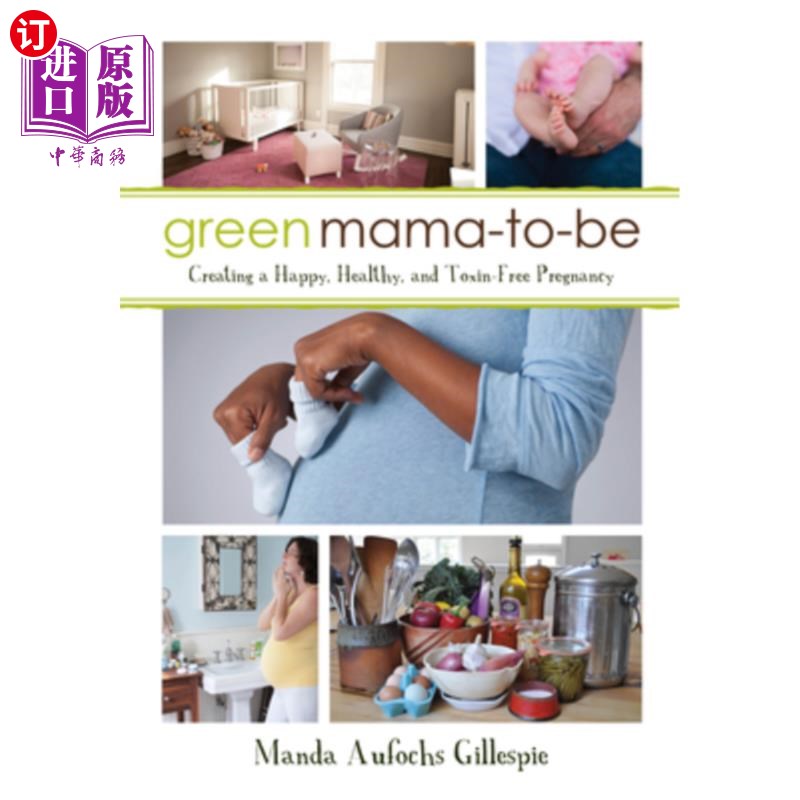 海外直订医药图书Green Mama-To-Be: Creating a Happy, Healthy, and Toxin-Free Pregnancy 绿色准妈妈:创造一个快乐、健康