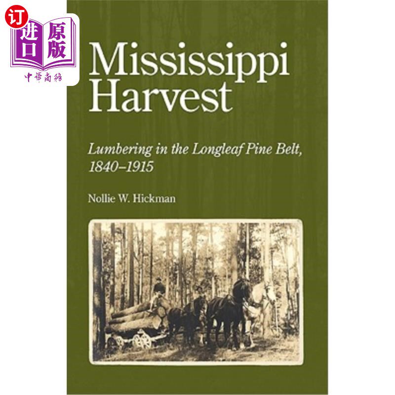 海外直订Mississippi Harvest: Lumbering in the Longleaf Pine Belt, 1840-1915 密西西比收获：在长叶松带伐木，1840-1915