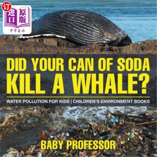 海外直订Did Your Can of Soda Kill a Whale? Water Pollution for Kids Children's Environme 你的汽水能杀死鲸鱼吗？水污