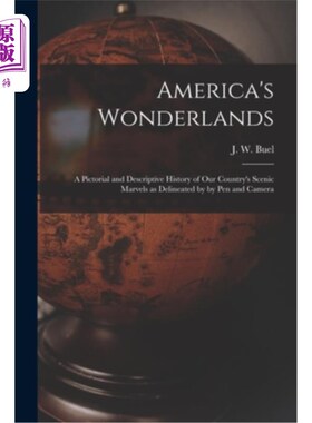 海外直订America's Wonderlands: A Pictorial and Descriptive History of our Country's Scen 美国的仙境:由笔和相机描绘