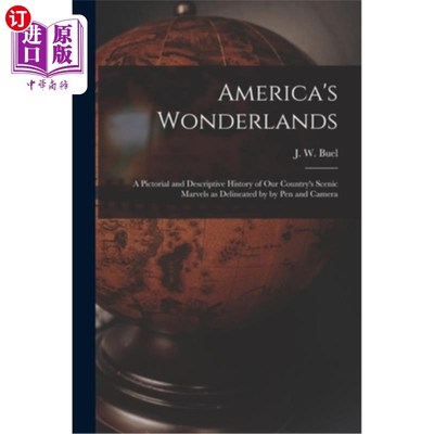 海外直订America's Wonderlands: A Pictorial and Descriptive History of our Country's Scen 美国的仙境:由笔和相机描绘