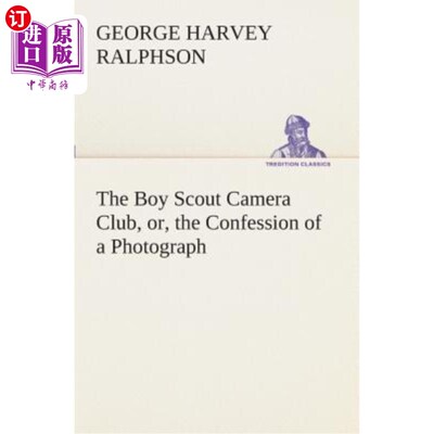 海外直订The Boy Scout Camera Club, Or, the Confession of a Photograph 童子军摄影俱乐部，或者，一张照片的供认