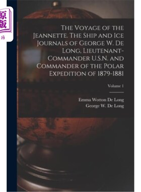 海外直订The Voyage of the Jeannette. The Ship and ice Journals of George W. De Long, Lie 珍妮特号的航行。乔治·w·德