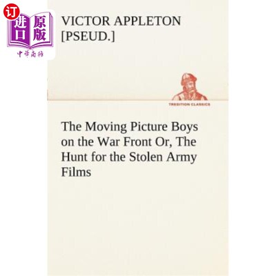 海外直订The Moving Picture Boys on the War Front Or, the Hunt for the Stolen Army Films 电影《前线男孩》或《寻找被