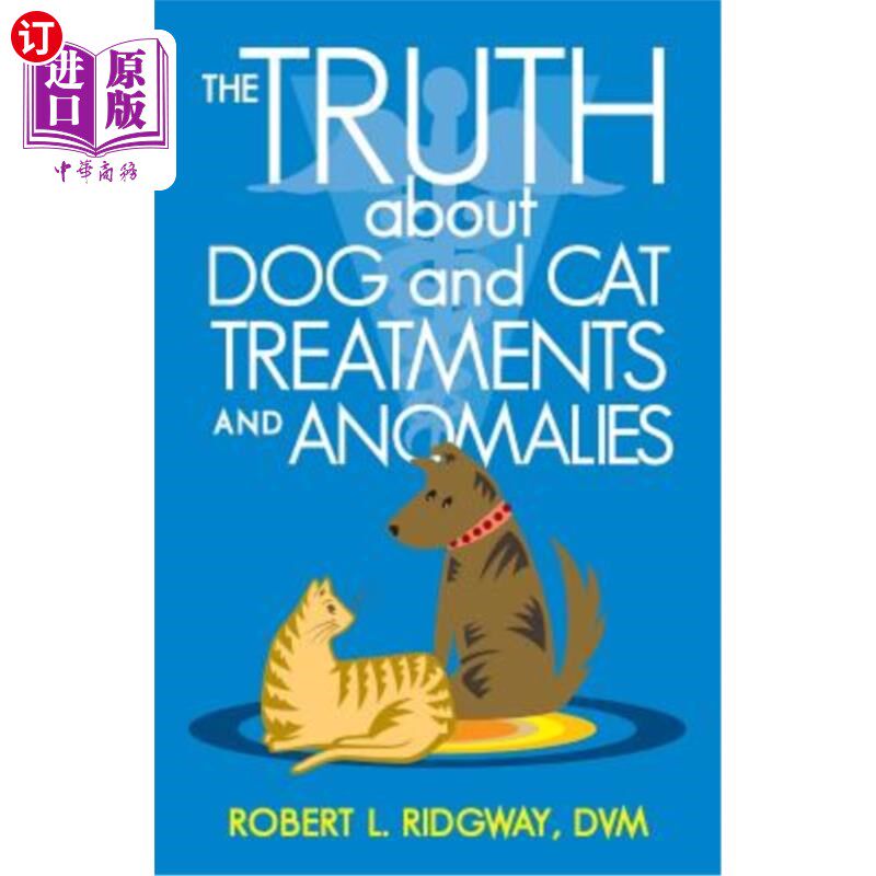 海外直订医药图书The Truth about Dog and Cat Treatments and Anomalies 关于狗和猫治疗和异常的真相