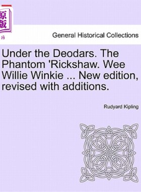 海外直订Under the Deodars. the Phantom 'Rickshaw. Wee Willie Winkie ... New Edition, Rev 在除臭剂下面。幽灵的人力车