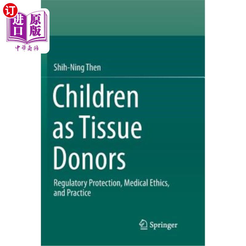 海外直订Children as Tissue Donors: Regulatory Protection, Medical Ethics, and Practice 儿童作为组织捐献者：监管保护