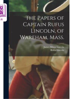 海外直订The Papers of Captain Rufus Lincoln, of Wareham, Mass. 马萨诸塞州韦勒姆的鲁弗斯·林肯上尉的文件