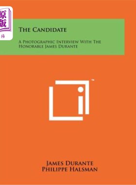 海外直订The Candidate: A Photographic Interview with the Honorable James Durante 候选人：对尊敬的詹姆斯·杜兰特的摄