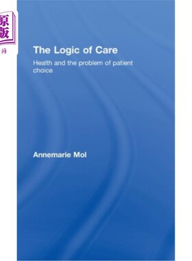 海外直订医药图书The Logic of Care: Health and the Problem of Patient Choice 护理逻辑：健康与患者选择问题