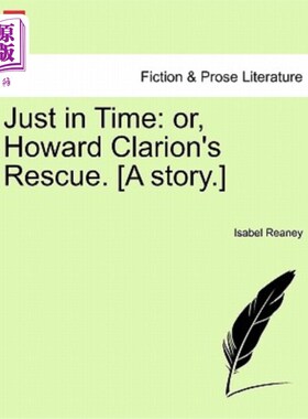 海外直订Just in Time: Or, Howard Clarion's Rescue. [A Story.] 及时：或者，霍华德·克拉里昂的营救。[一个故事。]